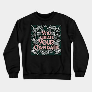 You Create your Own Path. Crewneck Sweatshirt